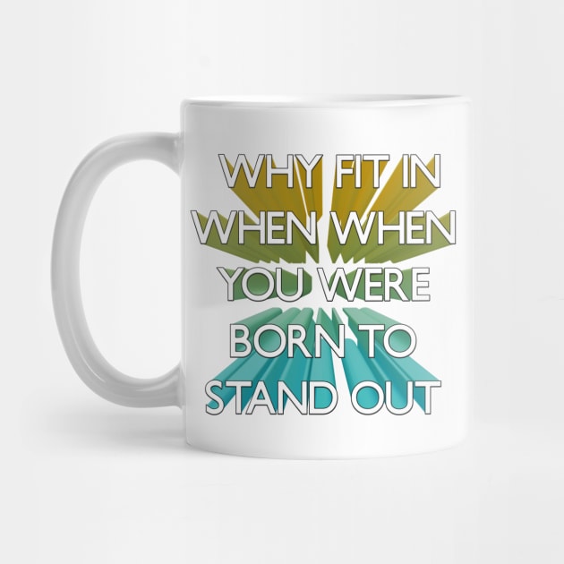 Why Fit In When You Were Born To Stand Out 3d by Salaar Design Hub